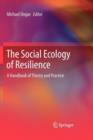 The Social Ecology of Resilience : A Handbook of Theory and Practice - Book