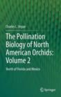 The Pollination Biology of North American Orchids: Volume 2 : North of Florida and Mexico - Book
