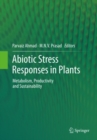 Abiotic Stress Responses in Plants : Metabolism, Productivity and Sustainability - eBook