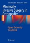 Minimally Invasive Surgery in Orthopedics : Upper Extremity Handbook - Book