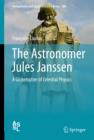 The Astronomer Jules Janssen : A Globetrotter of Celestial Physics - Book