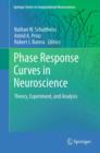 Phase Response Curves in Neuroscience : Theory, Experiment, and Analysis - Book