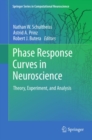 Phase Response Curves in Neuroscience : Theory, Experiment, and Analysis - eBook