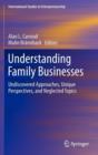 Understanding Family Businesses : Undiscovered Approaches, Unique Perspectives, and Neglected Topics - Book