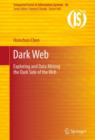 Dark Web : Exploring and Data Mining the Dark Side of the Web - Book