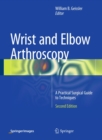 Wrist and Elbow Arthroscopy : A Practical Surgical Guide to Techniques - eBook
