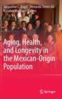 Aging, Health, and Longevity in the Mexican-origin Population - Book