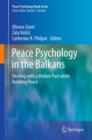 Peace Psychology in the Balkans : Dealing with a Violent Past while Building Peace - eBook