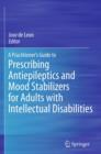 A Practitioner's Guide to Prescribing Antiepileptics and Mood Stabilizers for Adults with Intellectual Disabilities - eBook