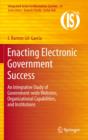 Enacting Electronic Government Success : An Integrative Study of Government-wide Websites, Organizational Capabilities, and Institutions - eBook