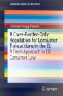 A Cross-Border-Only Regulation for Consumer Transactions in the EU : A Fresh Approach to EU Consumer Law - eBook