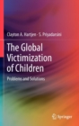 The Global Victimization of Children : Problems and Solutions - Book