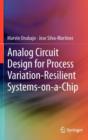 Analog Circuit Design for Process Variation-Resilient Systems-on-a-Chip - Book