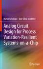 Analog Circuit Design for Process Variation-Resilient Systems-on-a-Chip - eBook