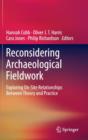 Reconsidering Archaeological Fieldwork : Exploring On-Site Relationships Between Theory and Practice - Book