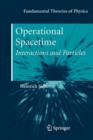 Operational Spacetime : Interactions and Particles - Book