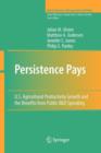 Persistence Pays : U.S. Agricultural Productivity Growth and the Benefits from Public R&D Spending - Book