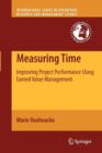 Measuring Time : Improving Project Performance Using Earned Value Management - Book