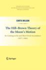 The Hill-Brown Theory of the Moon's Motion : Its Coming-to-be and Short-lived Ascendancy (1877-1984) - Book