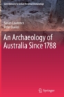 An Archaeology of Australia Since 1788 - Book