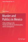 Murder and Politics in Mexico : Political Killings in the Partido de la Revolucion Democratica and its Consequences - Book