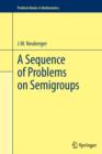 A Sequence of Problems on Semigroups - Book