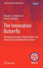 The Innovation Butterfly : Managing Emergent Opportunities and Risks During Distributed Innovation - Book