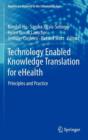 Technology Enabled Knowledge Translation for eHealth : Principles and Practice - Book