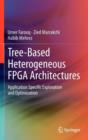 Tree-based Heterogeneous FPGA Architectures : Application Specific Exploration and Optimization - Book