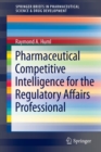 Pharmaceutical Competitive Intelligence for the Regulatory Affairs Professional - Book