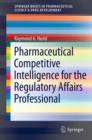 Pharmaceutical Competitive Intelligence for the Regulatory Affairs Professional - eBook