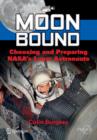 Moon Bound : Choosing and Preparing NASA's Lunar Astronauts - Book