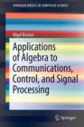 Applications of Algebra to Communications, Control, and Signal Processing - Book