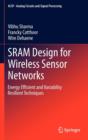 SRAM Design for Wireless Sensor Networks : Energy Efficient and Variability Resilient Techniques - Book