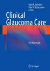 Clinical Glaucoma Care : The Essentials - Book