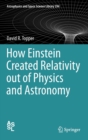 How Einstein Created Relativity out of Physics and Astronomy - Book