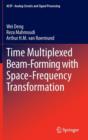 Time Multiplexed Beam-Forming with Space-Frequency Transformation - Book