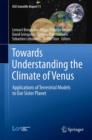 Towards Understanding the Climate of Venus : Applications of Terrestrial Models to Our Sister Planet - Book