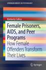 Female Prisoners, AIDS, and Peer Programs : How Female Offenders Transform Their Lives - eBook