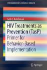HIV Treatments as Prevention (TasP) : Primer for Behavior-Based Implementation - Book