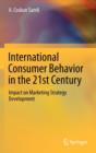 International Consumer Behavior in the 21st Century : Impact on Marketing Strategy Development - Book
