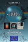 Scientific Astrophotography : How Amateurs Can Generate and Use Professional Imaging Data - eBook