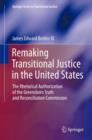 Remaking Transitional Justice in the United States : The Rhetorical Authorization of the Greensboro Truth and Reconciliation Commission - Book