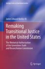 Remaking Transitional Justice in the United States : The Rhetorical Authorization of the Greensboro Truth and Reconciliation Commission - eBook