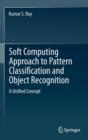 Soft Computing Approach to Pattern Classification and Object Recognition : A Unified Concept - Book