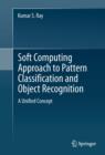 Soft Computing Approach to Pattern Classification and Object Recognition : A Unified Concept - eBook