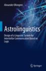 Astrolinguistics : Design of a Linguistic System for Interstellar Communication Based on Logic - eBook