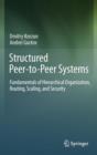Structured Peer-to-peer Systems : Fundamentals of Hierarchical Organization, Routing, Scaling, and Security - Book