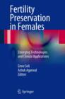 Fertility Preservation in Females : Emerging Technologies and Clinical Applications - Book