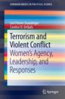 Terrorism and Violent Conflict : Women's Agency, Leadership, and Responses - Book